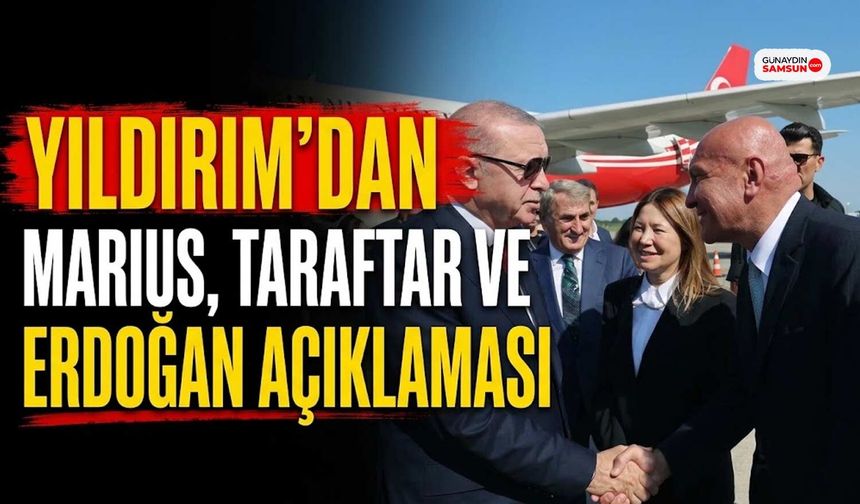 Yıldırım’dan Marius, Taraftar ve Erdoğan Açıklaması