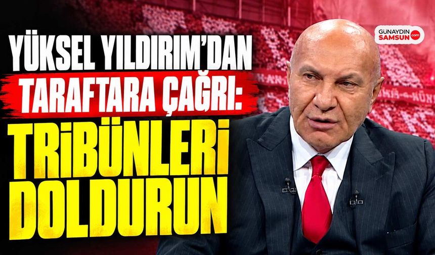 Yıldırım’dan Taraftara Çağrı: Tribünleri Doldurun