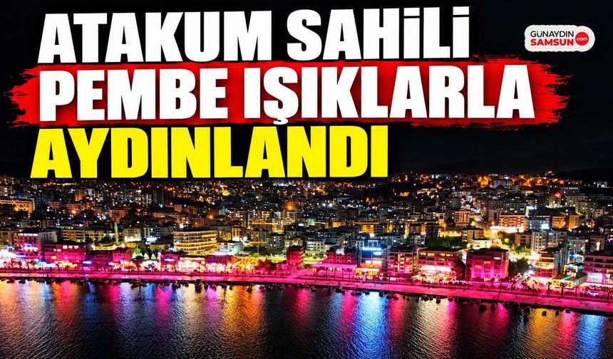 Atakum Sahili Pembe Işıklarla Aydınlandı: Meme Kanserinde Erken Teşhis Mesajı