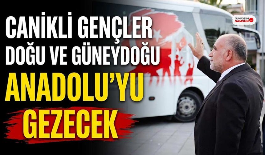 Canikli Gençler Doğu ve Güneydoğu Anadolu'yu Gezecek