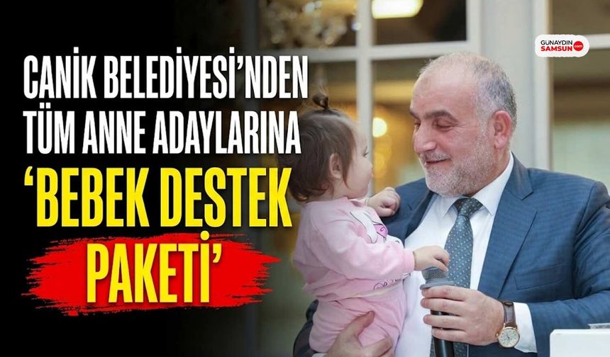 Canik Belediyesi'nden Tüm Anne Adaylarına 'Bebek Destek Paketi'