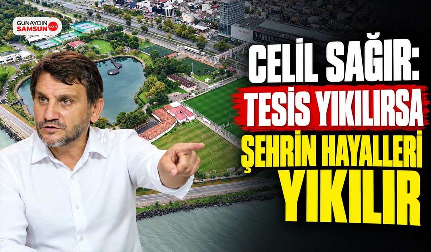 Celil Sağır’dan Erdoğan’a Çağrı: Samsunspor’a Sahip Çıkın