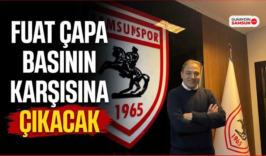 Samsunspor’dan Beklenen Açıklama: Fuat Çapa Basının Karşısına Çıkacak
