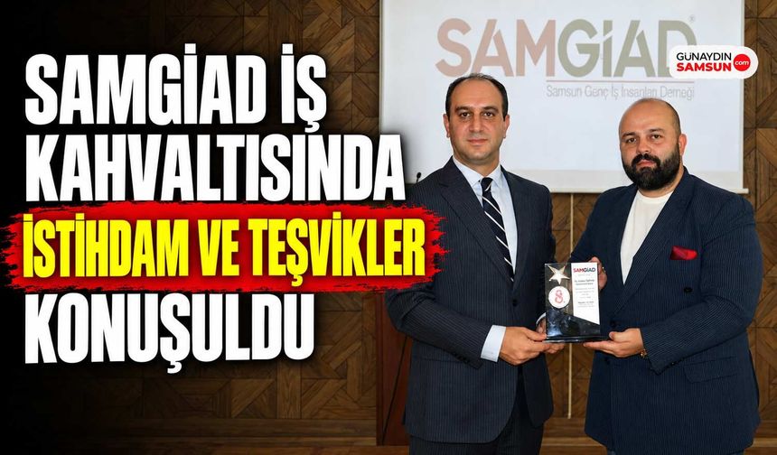 SAMGİAD İş Kahvaltısında İstihdam ve Teşvikler Konuşuldu