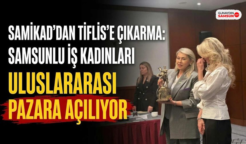 SAMİKAD Uluslararası İhracat Ağını Gürcistan ile Genişletiyor