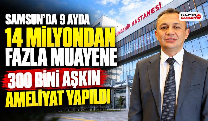 Samsun’da 9 Ayda 14 Milyondan Fazla Muayene İşlemi Yapıldı