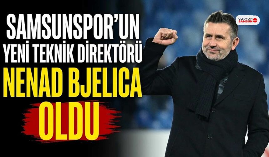 Samsunspor'un Yeni Teknik Direktörü Nenad Bjelica Oldu